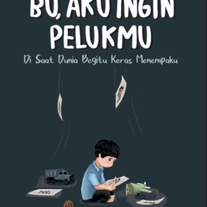 Bu, Aku Ingin Pelukmu: Disaat Dunia Begitu Keras Menimpaku