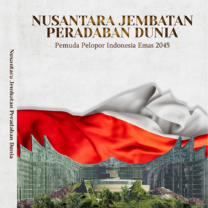 Nusantara Jembatan Peradaban Dunia: Pemuda Pelopor Indonesia Emas 2045